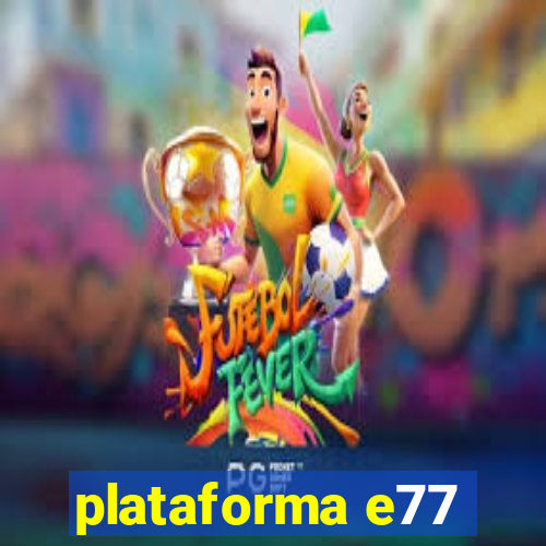 plataforma e77